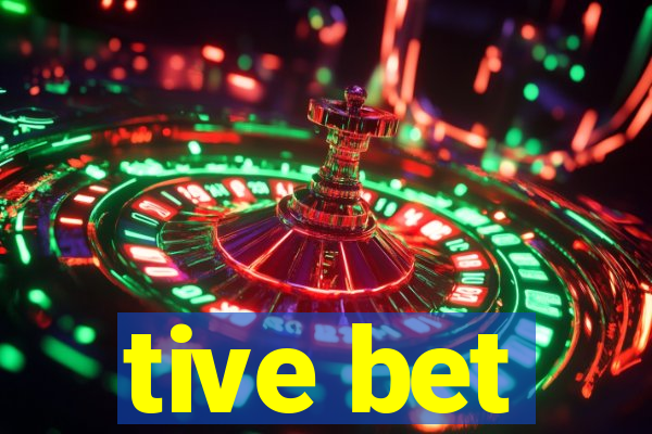 tive bet
